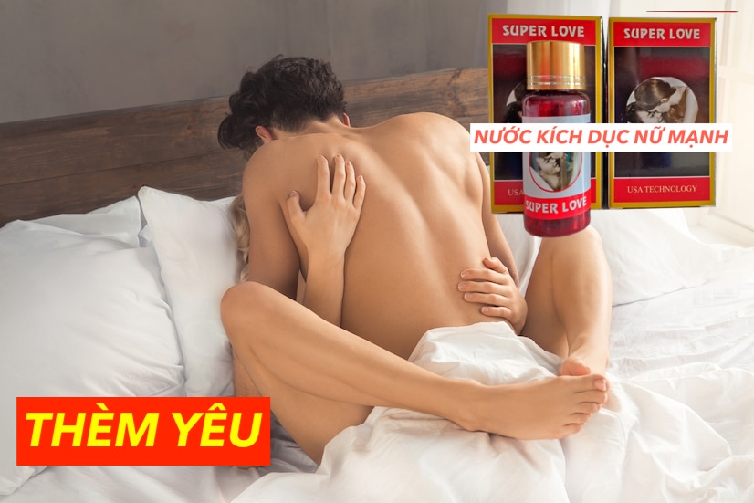  Nhập sỉ Thuốc kích dục Super Love dạng nước 20ml chính hãng Mỹ kích thích nữ tăng ham muốn mới nhất